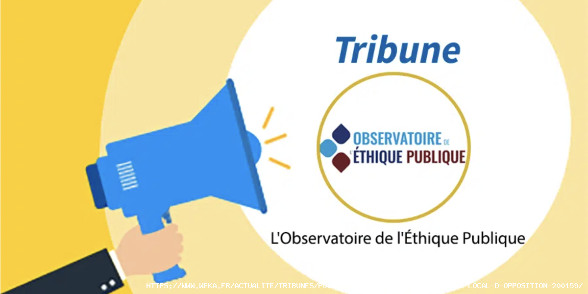 Pour un véritable statut de l’élu local d’opposition - https://www.weka.fr/actualite/tribunes/pour-un-veritable-statut-de-l-elu-local-d-opposition-200159/ Pour un véritable statut de l’élu local d’opposition